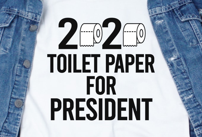 2020 Toilet Paper for President – corona virus – funny t-shirt design – commercial use