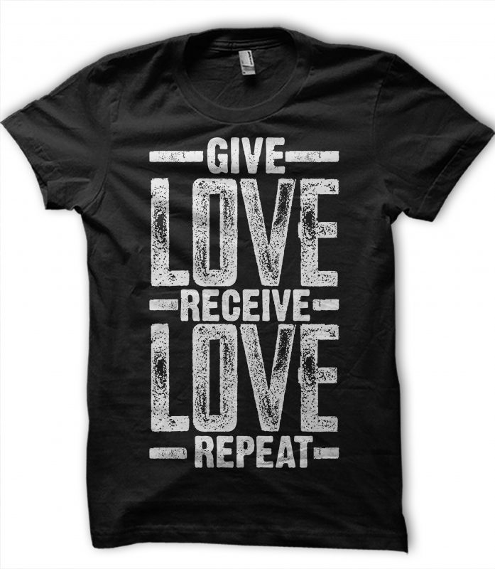 GIVE LOVE RECEIVE LOVE REPEAT t shirt design for sale