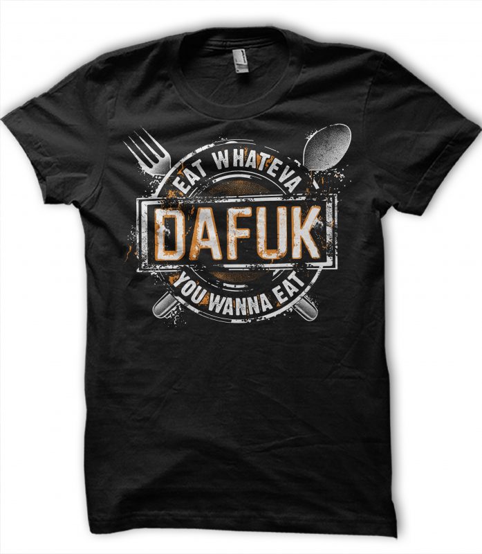 Eat Whateva dafuk you wanna do buy t shirt design