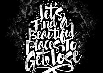 Let’s find a beautiful places to get lost graphic t-shirt design