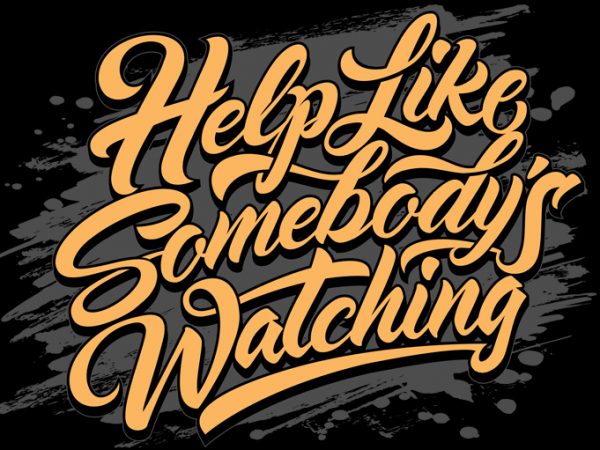 Help like somebody’s watching ready made tshirt design Help like somebody’s watching ready made tshirt design