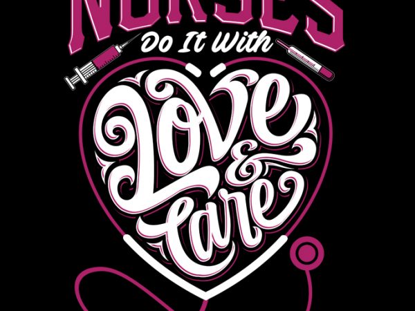 Nurses do it with love & care buy t shirt design artwork