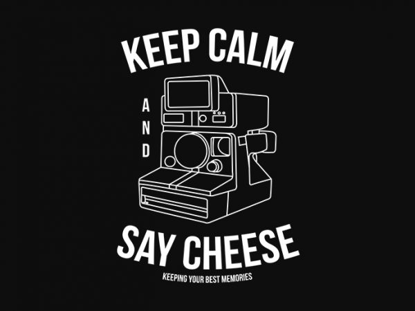 Keep calm and say cheese, polaroid, photography,photographer, retro vintage graphic t-shirt design