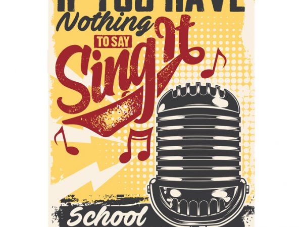 If you have nothing to say, sing it commercial use t-shirt design