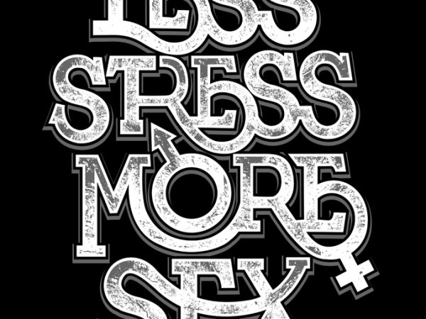 Less stress more sex buy t shirt design artwork