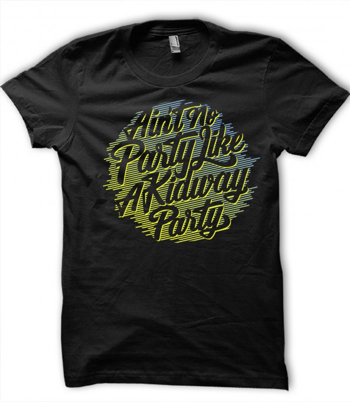 Ain’t No Party like a kidway Party t-shirt design for commercial use