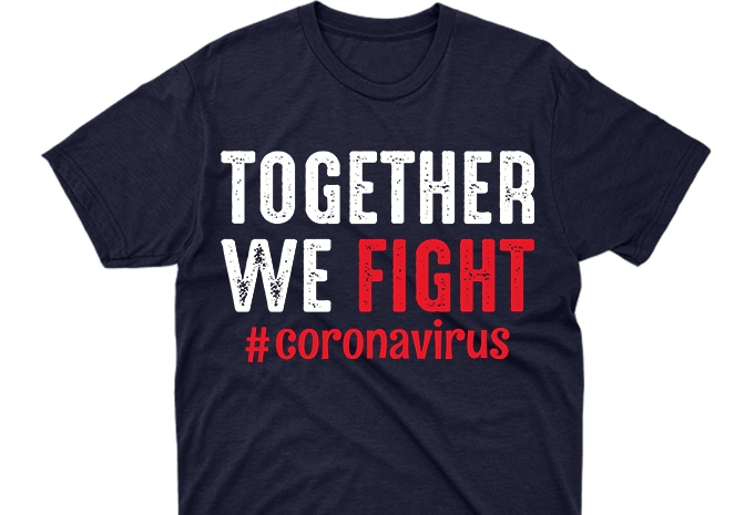 Together we fight, coronavirus awareness tshirt design