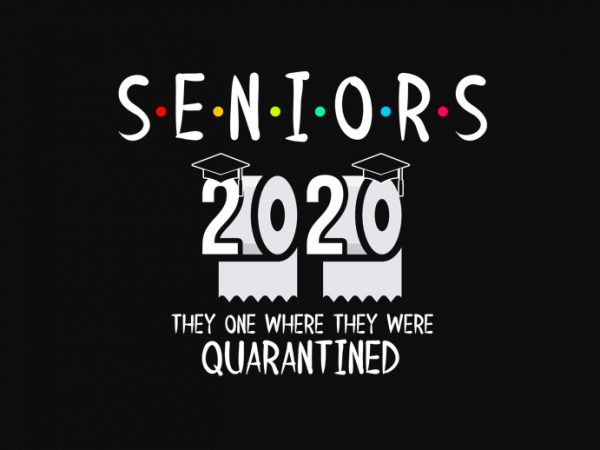 Senior 2020 shit gettin real funny apocalypse toilet paper png, senior class of 2020 shit just got real png, senior class of 2020 shit just t shirt template vector