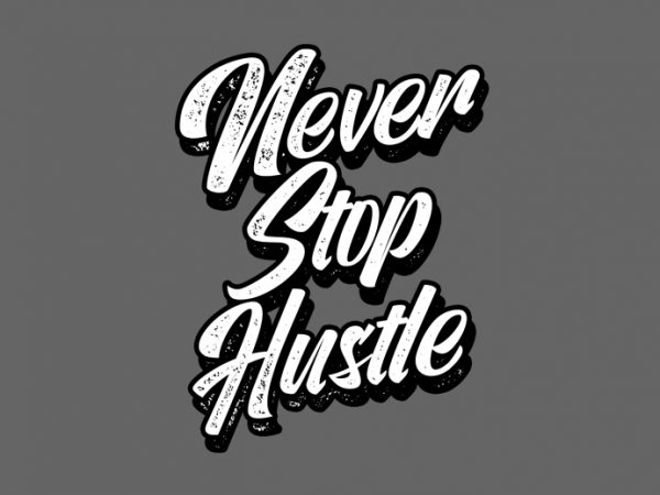 Never stop hustle t-shirt design for commercial use