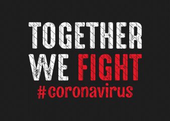 Together we fight, coronavirus awareness tshirt design