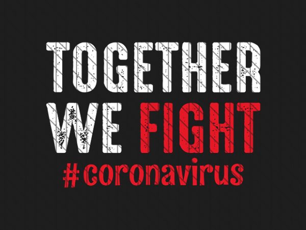 Together we fight, coronavirus awareness tshirt design