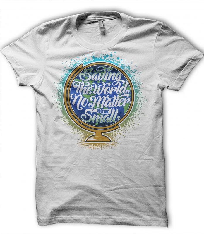 saving the world no matter how small t-shirt design png