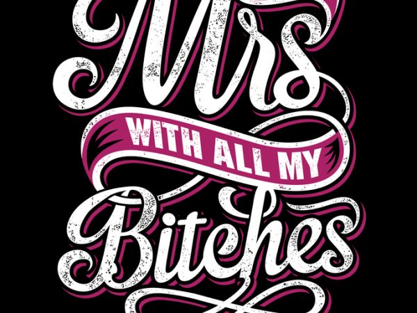 Miss to mrs bitches t shirt design template