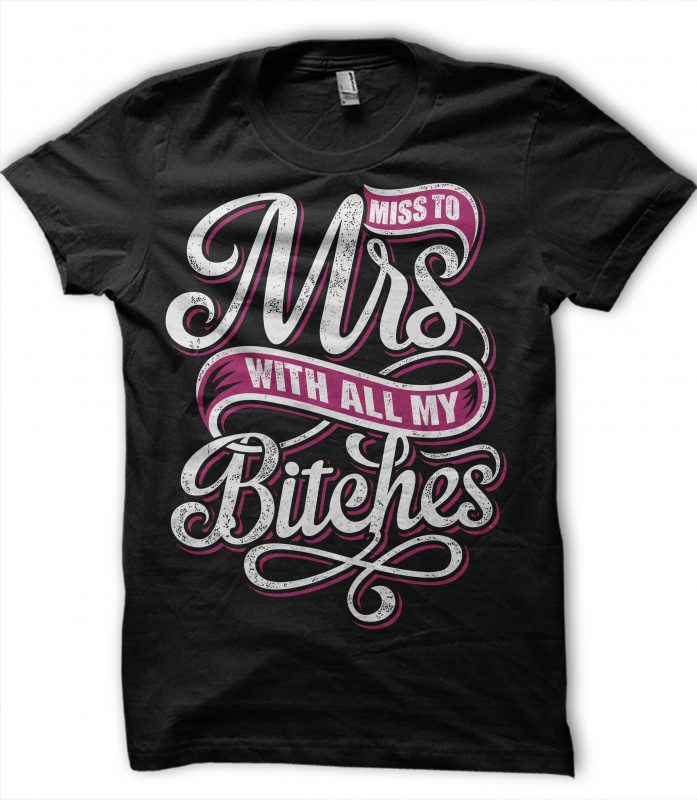 Miss to Mrs Bitches t shirt design template