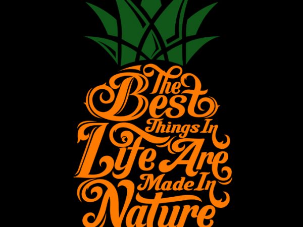 The best things in life are made in nature 2 graphic t-shirt design