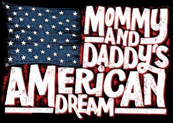 MOMMY AND DADDY’S AMERICAN DREAM design for t shirt buy t shirt design artwork