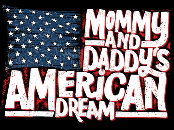 Mommy and daddy’s american dream design for t shirt buy t shirt design artwork