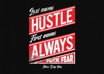 last name Hustle, first name Always, Fuck Fear since day one shirt design png t-shirt design for sale