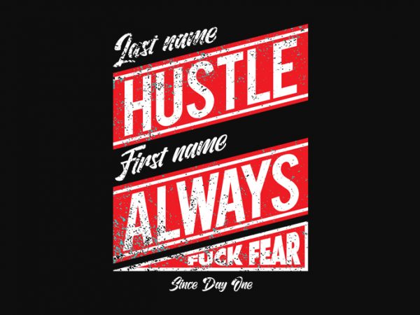 Last name hustle, first name always, fuck fear since day one shirt design png t-shirt design for sale