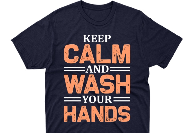 Keep calm and wash your hands, corona virus awareness tshirt design