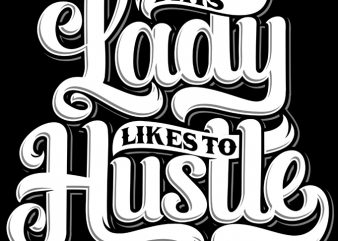 THIS LADY LIKE TO HUSTLE t-shirt design for commercial use