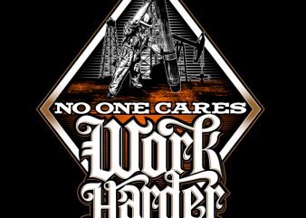 NO ONE CARES WORK HARDER t shirt design for download