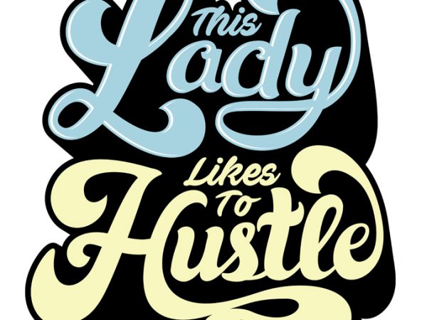 This lady likes to hustle 2 t shirt design for download