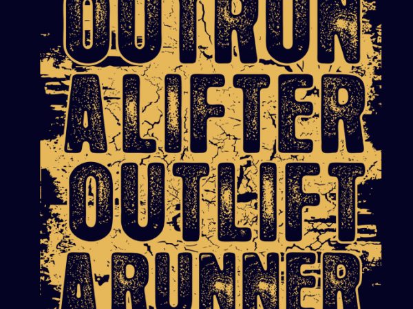 Outrun a lifter outlift a runner t shirt design for purchase