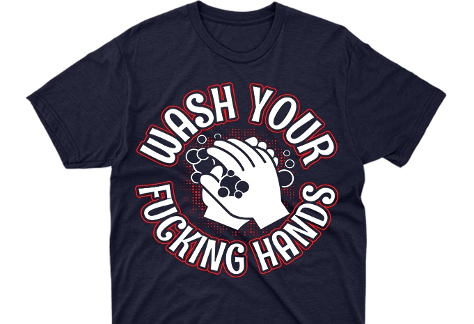 Wash your f*cking hands, coronavirus awareness tshirt design