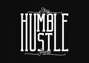 Stay Humble Hustle Hard buy t shirt design for commercial use