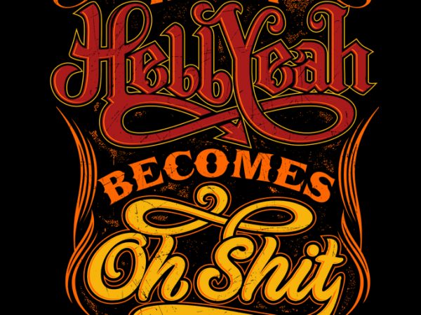 When hellyeah becomes oh shit ready made tshirt design When hellyeah becomes oh shit ready made tshirt design