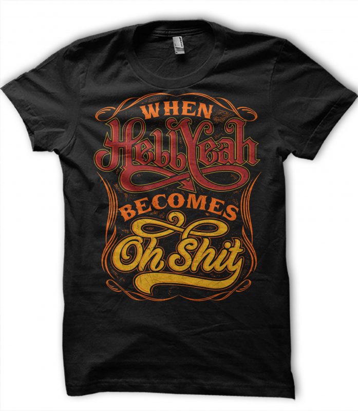 WHEN HELLYEAH BECOMES OH SHIT ready made tshirt design