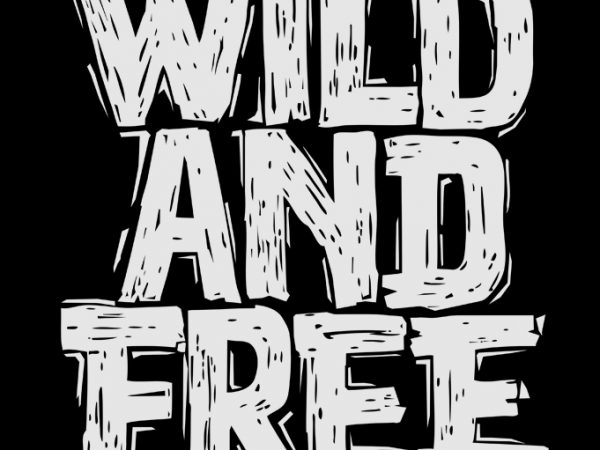 Wild and free commercial use t-shirt design