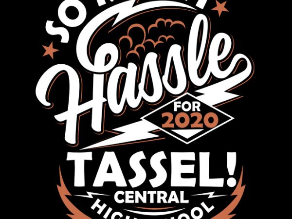 So much hassle for tassel buy t shirt design