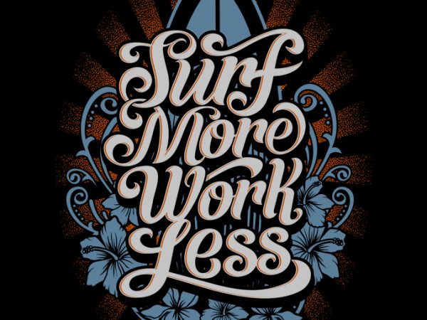 Surf more work less commercial use t-shirt design