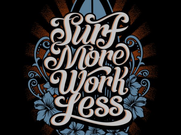 Surf more work less commercial use t-shirt design Surf more work less commercial use t-shirt design