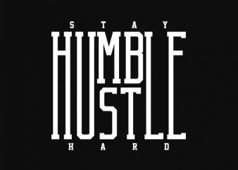 Stay Humble Hustle Hard buy t shirt design for commercial use