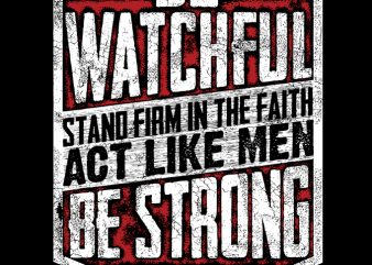 Be Watchful Stand Firm in the faith ready made tshirt design