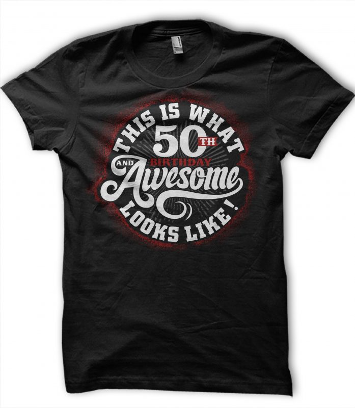 This is what 50th birthday Awesome looks like t shirt design template