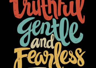 Truthful Gentle and Fearless print ready t shirt design