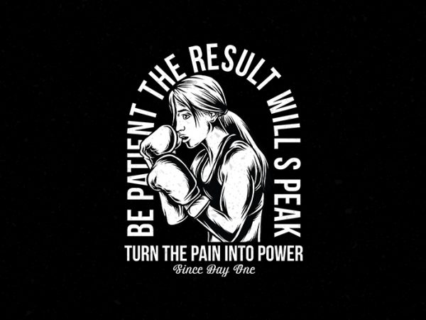 Fimale fighter gym be patient the result will speak vector tshirt design Fimale fighter gym be patient the result will speak vector tshirt design