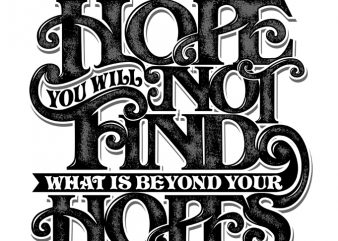 IF YOU DO NOT HOPE YOU WILL NOT FIND WHAT IS BEYOND YOUR HOPES graphic t-shirt design