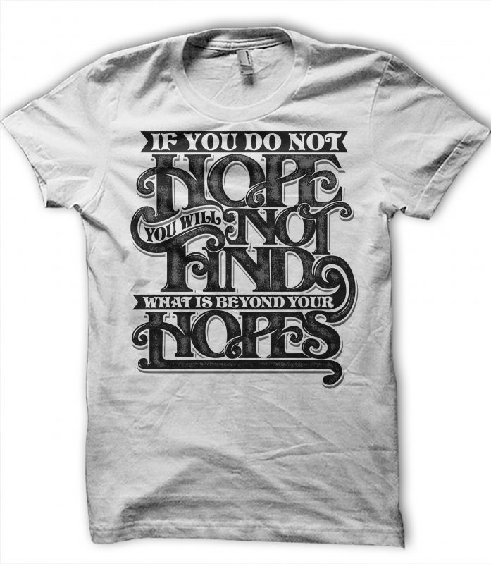 IF YOU DO NOT HOPE YOU WILL NOT FIND WHAT IS BEYOND YOUR HOPES graphic ...