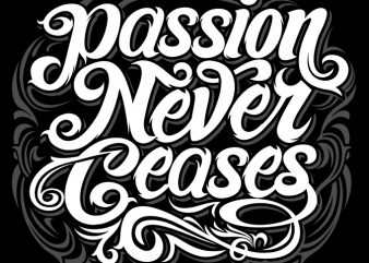 Passion Never Ceases ready made tshirt design