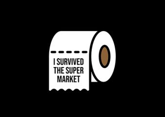 i survived the super market toilet paper for coronavirus, covid-19 t-shirt design for commercial use