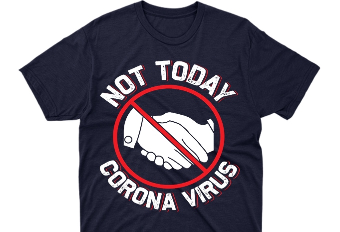 Not today corona virus awareness t shirt design