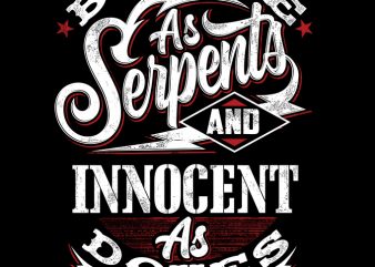 Be Wise as serpents t-shirt design for commercial use