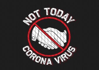 Not today corona virus awareness t shirt design