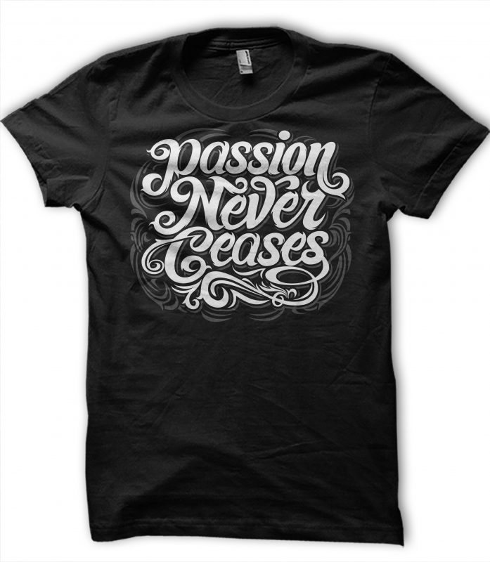 Passion Never Ceases ready made tshirt design