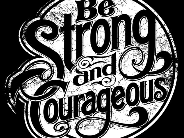 Be strong and courage buy t shirt design